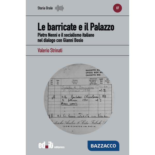 Barricate e il Palazzo. Pietro Nenni e il socialismo italiano nel dialogo con Gianni Bosio (Le)