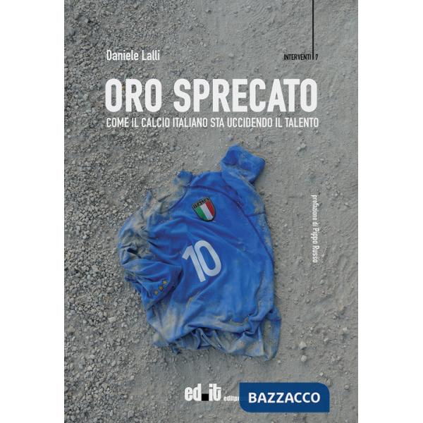 Oro sprecato. Come il calcio italiano sta uccidendo il talento