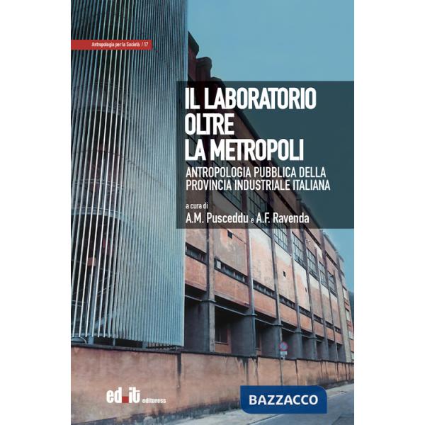 Laboratorio oltre la metropoli. Antropologia pubblica della provincia industriale italiana (Il)