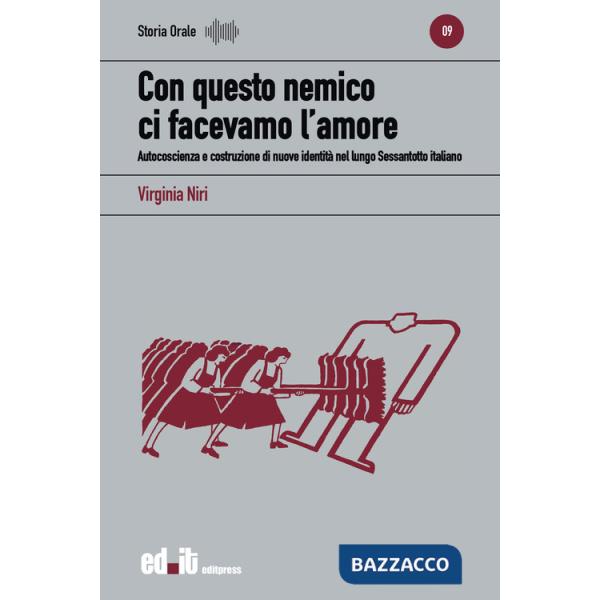 Con questo nemico ci facevamo l'amore. Autocoscienza e costruzione di nuove identità nel lungo Sessantotto italiano