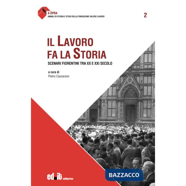 Lavoro fa la storia. Scenari fiorentini tra XX e XXI secolo (Il)