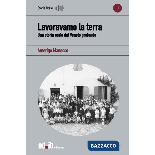 Lavoravamo la terra. Una storia orale dal Veneto profondo