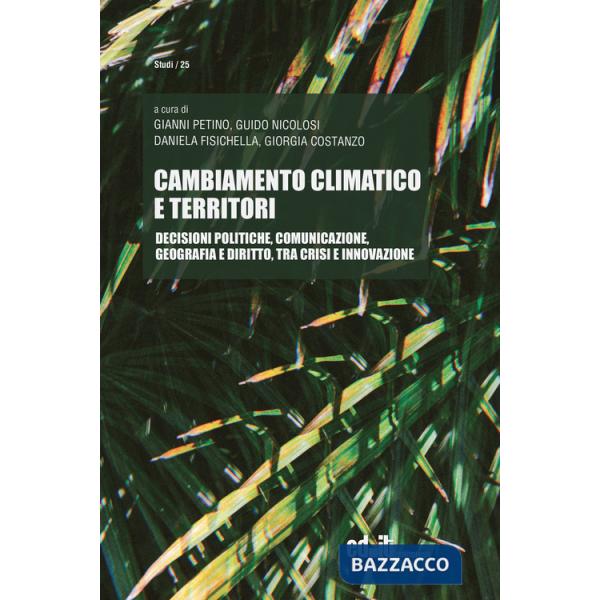 Cambiamento climatico e territori. Decisioni politiche, comunicazione, geografia e diritto, tra crisi e innovazione
