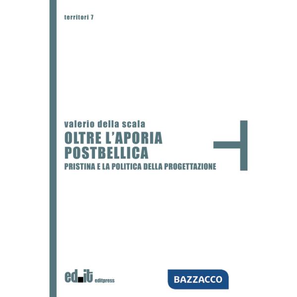 Oltre l'aporia postbellica. Pristina e la politica della progettazione