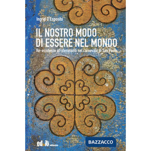 Nostro modo di essere nel mondo. Re-esistenze afrofemminili nel carnevale di San Paolo (Il)