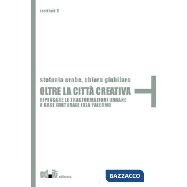 Oltre la città creativa. Ripensare le trasformazioni urbane a base culturale (d)a Palermo