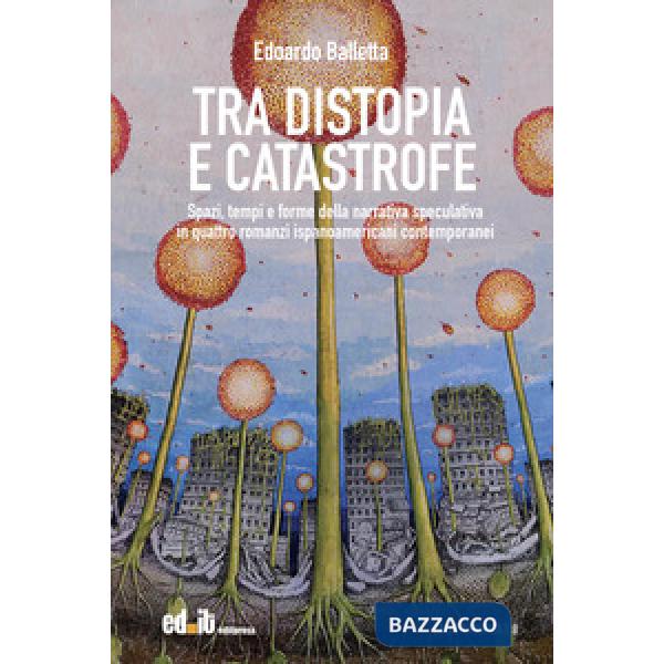 Tra distopia e catastrofe. Spazi, tempi e forme della narrativa speculativa in quattro romanzi ispanoamericani contemporanei