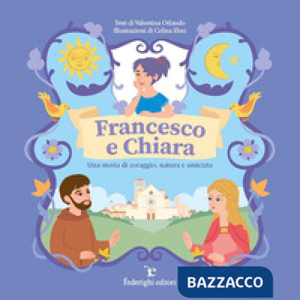Francesco e Chiara. Una storia di coraggio, natura e amicizia. Ediz. a colori