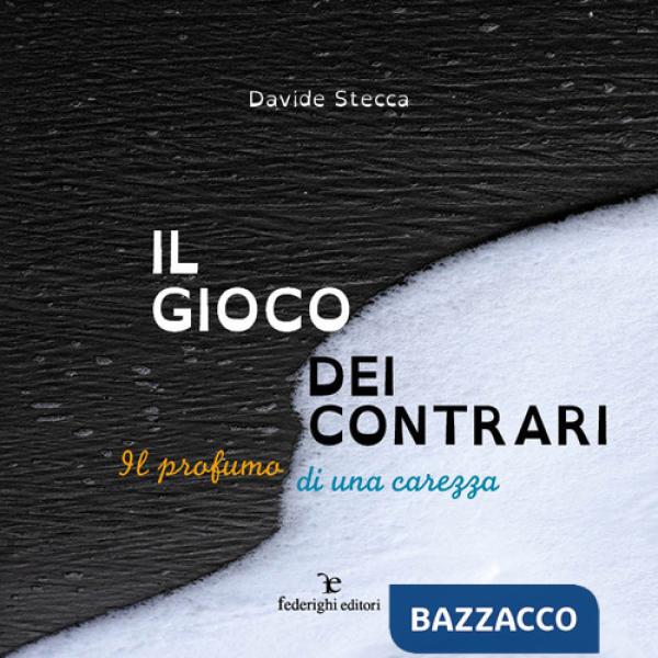 Gioco dei contrari. Il profumo di una carezza. Ediz. illustrata (Il)