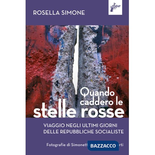 Quando caddero le stelle rosse. Viaggio negli ultimi giorni delle repubbliche socialiste