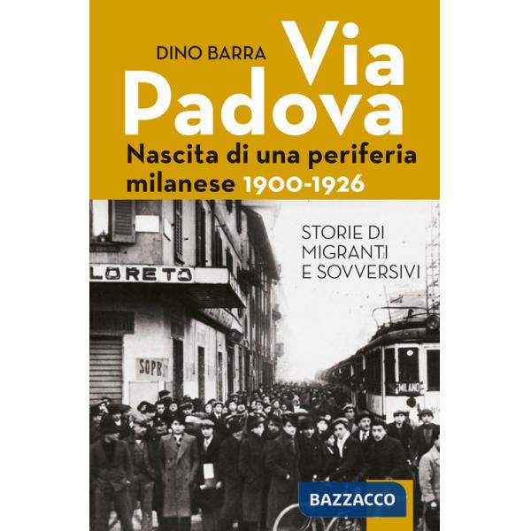 Via Padova. Nascita di una periferia milanese. 1900-1926