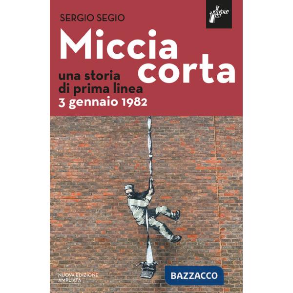 Miccia corta. Una storia di prima linea. 3 gennaio 1982. Nuova ediz.