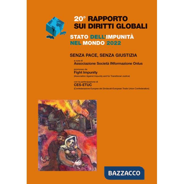 Rapporto sui diritti globali 2022. Stato dell'impunità nel mondo. Senza pace, senza giustizia