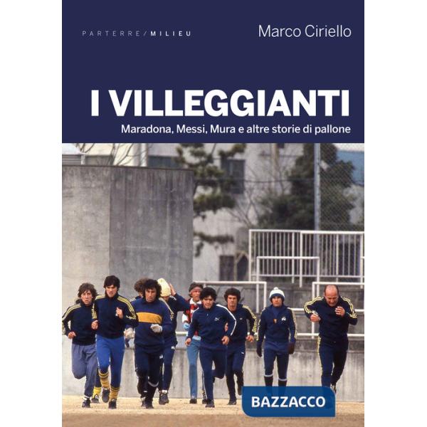 Villeggianti. Maradona, Messi, Mura e altre storie di pallone (I)