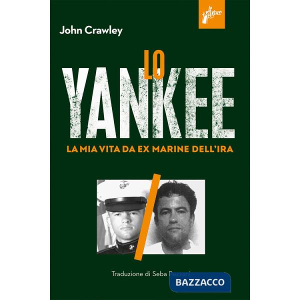 Yankee. La mia vita da ex-marine dell'IRA (Lo)