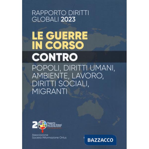 Rapporto sui diritti globali 2023. Le guerre in corso. Popoli, diritti umani, ambiente, lavoro, diritti sociali, migranti