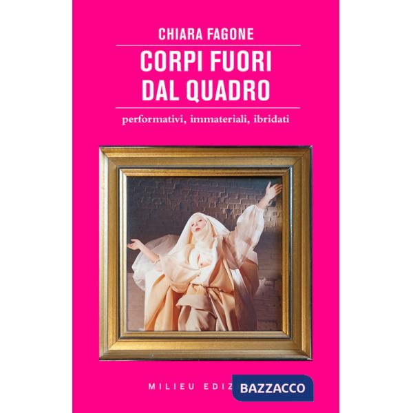 Corpi fuori dal quadro. Performativi, immateriali, ibridati
