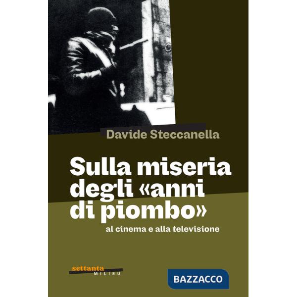 Sulla miseria degli «anni di piombo» al cinema e alla televisione