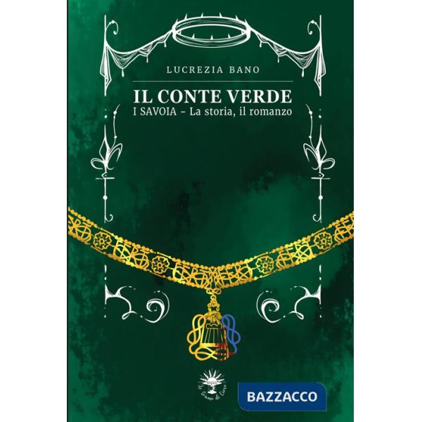Conte verde. I Savoia. La storia, il romanzo (Il)