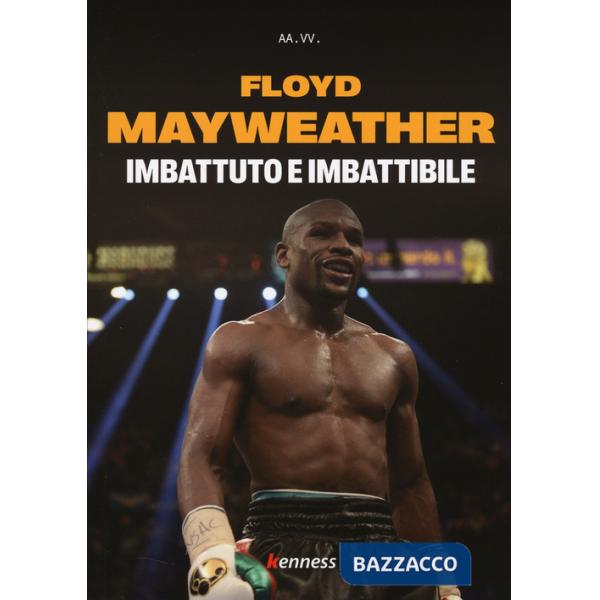 Floyd Mayweather. Imbattuto e imbattibile