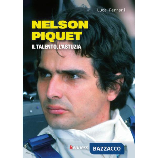 Nelson Piquet. Il talento, l'astuzia
