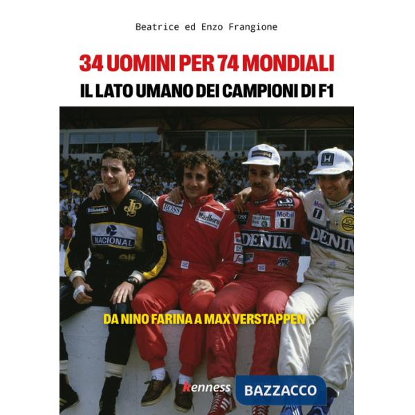 34 uomini per 74 mondiali. Il lato umano dei campioni del mondo di Formula 1. Da Nino Farina a Max Verstappen