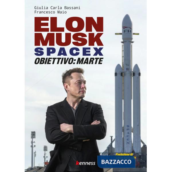 Elon Musk e SpaceX. Obiettivo: Marte