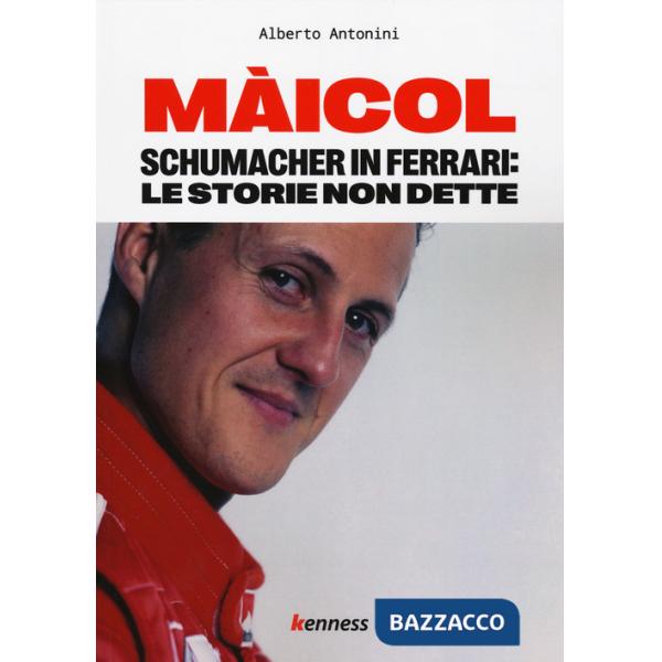 Màicol. Schumacher in Ferrari: le storie non dette