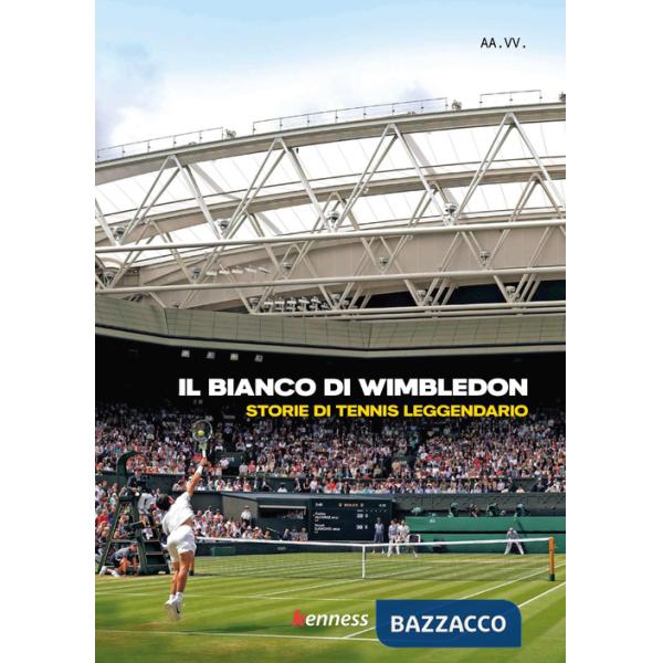 Bianco di Wimbledon. Storie di tennis leggendario (Il)
