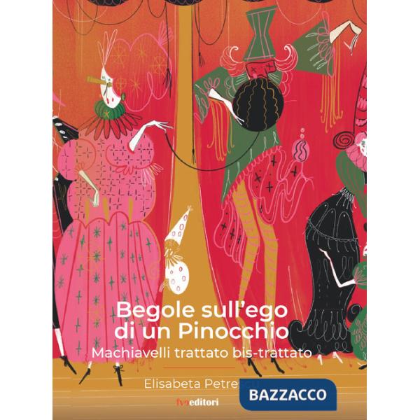 Begole sull'ego di un Pinocchio. Machiavelli trattato bis-trattato