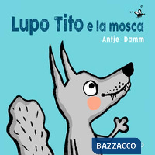 Lupo Tito e la mosca. Ediz. a colori