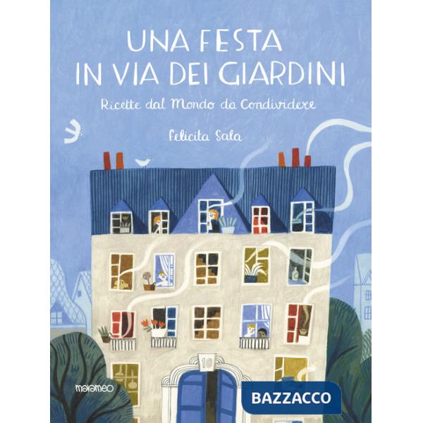 Festa in via dei Giardini. Ricette dal mondo da condividere. Ediz. illustrata (Una)