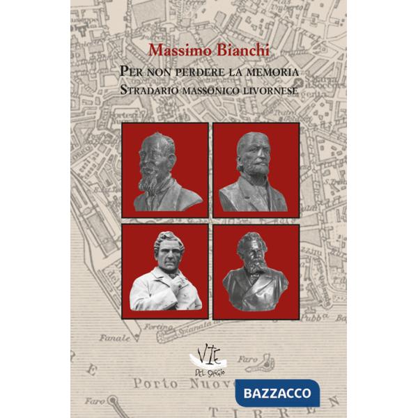 Per non perdere la memoria. Stradario massonico livornese