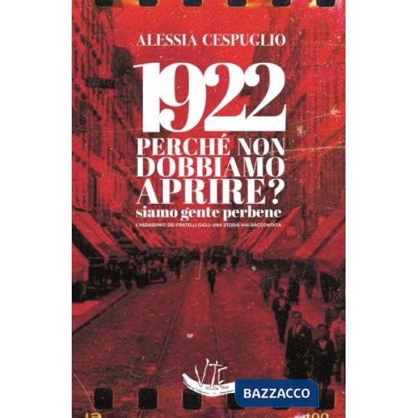 1922 Perché non dobbiamo aprire? Siamo gente perbene. L'assassinio dei fratelli Gigli: una storia mai raccontata