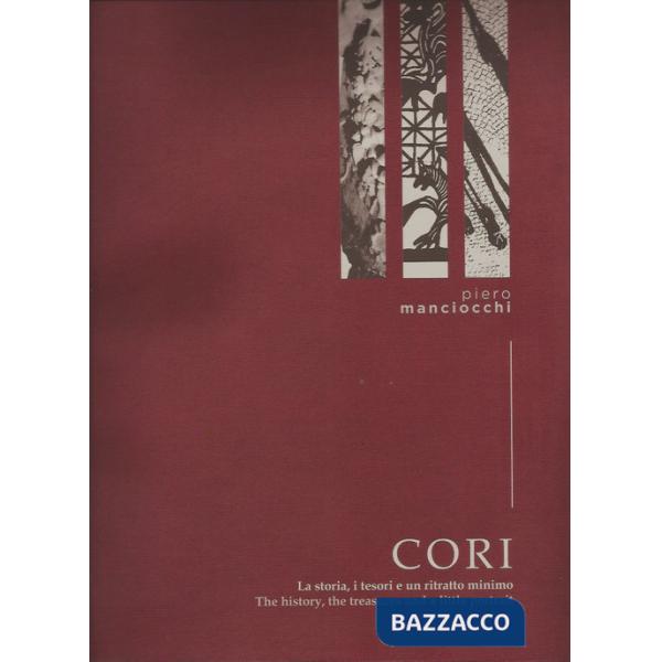 Cori. La storia i tesori e un ritratto minimo. Ediz. italiana e inglese