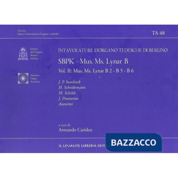 SBPK. Intavolature d'organo tedesche di Berlino. Mus. Ms. Lynar B. Ediz. italiana e inglese. Vol. 2: Mus. Ms. Lynar B2-B5-B6