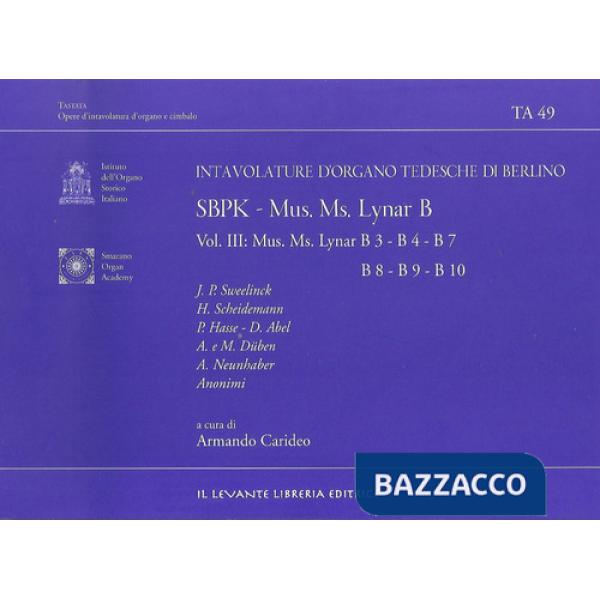 SBPK. Intavolature d'organo tedesche di Berlino. Mus. Ms. Lynar B. Ediz. italiana e inglese. Vol. 3: Mus. Ms. Lynar B3-B4-B7-B8-