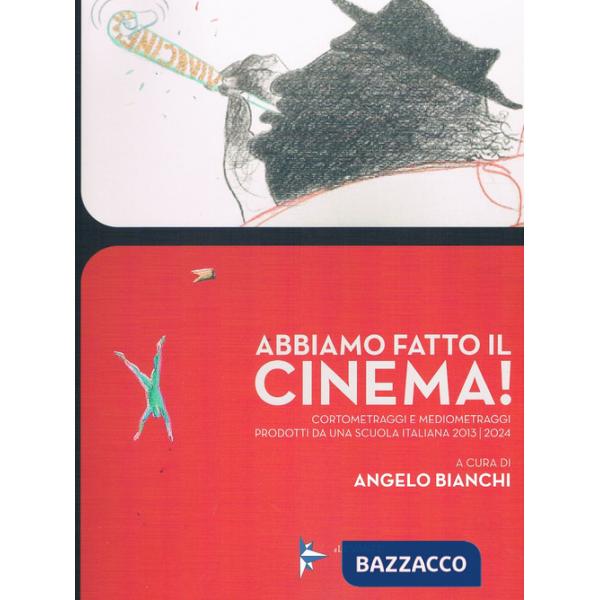 Abbiamo fatto il cinema! Cortometraggi e mediometraggi prodotti da una scuola italiana 2013/2024