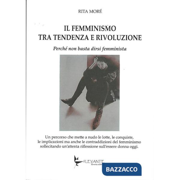 Femminismo tra tendenza e rivoluzione. Perché non basta dirsi femminista (Il)