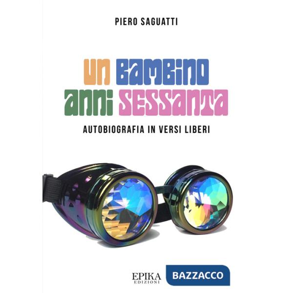 Bambino anni Sessanta. Autobiografia in versi liberi (Un)