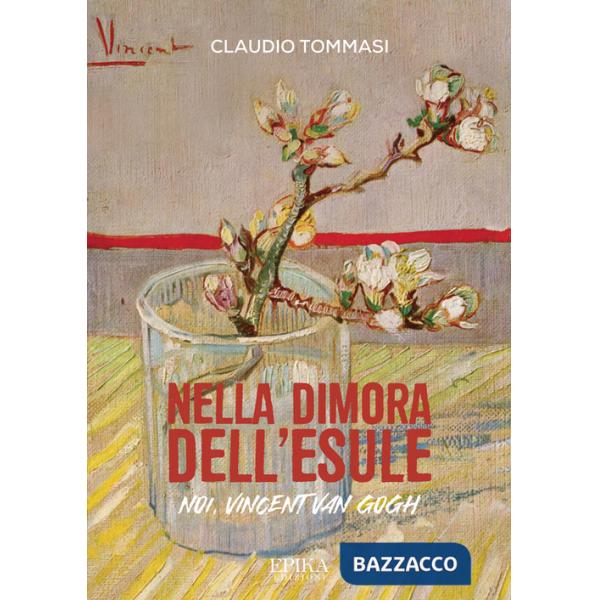 Nella dimora dell'esule. Noi, Vincent Van Gogh