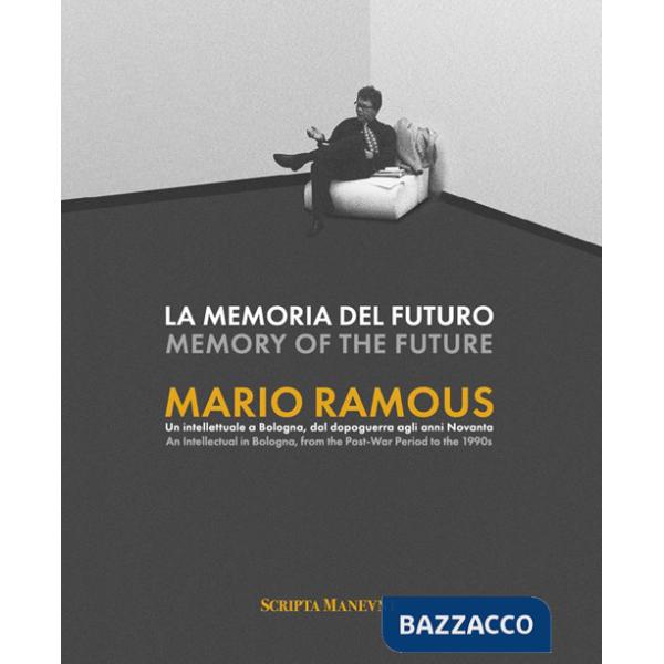 Memoria del futuro. Mario Ramous. Un intellettuale a Bologna, dal dopoguerra agli anni Novanta. Ediz. bilingue (La)