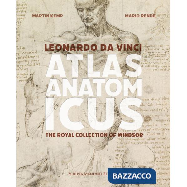 Leonardo da Vinci. Atlas anatomicus. The Royal Collection Windsor. Ediz. italiana e inglese