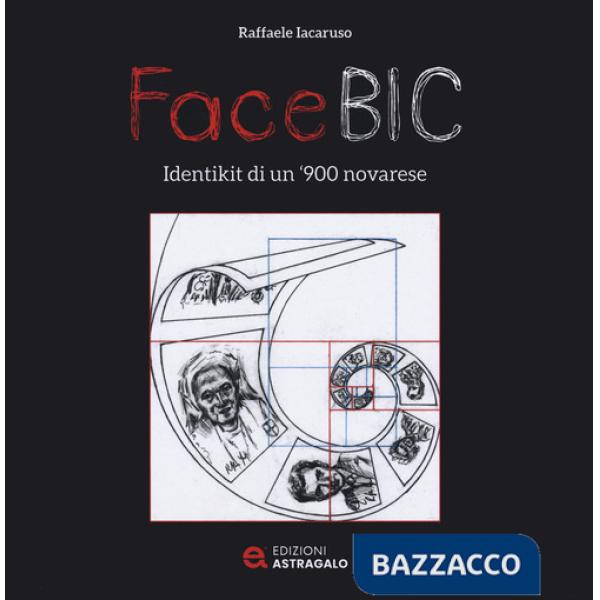 FaceBic. Identikit di un '900 novarese. Ediz. illustrata