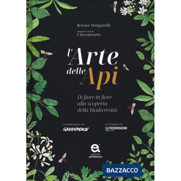 Arte delle api. Di fiore in fiore alla scoperta della biodiversità (L')