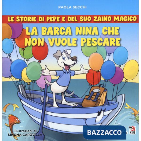 Barca Nina che non vuole pescare. Le storie di Pepe e del suo zaino magico (La)