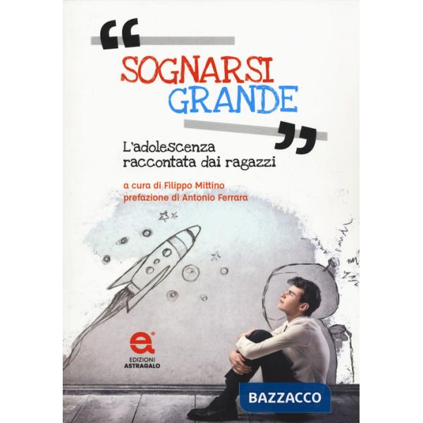 Sognarsi grande. L'adolescenza raccontata dai ragazzi