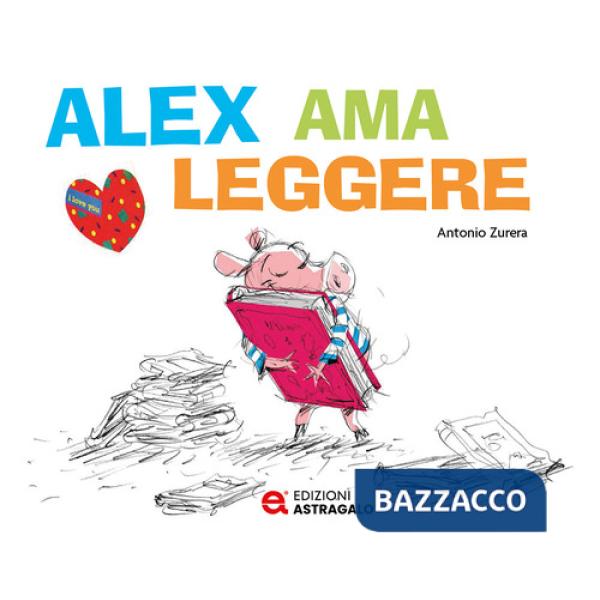 Alex ama leggere. Ediz. a colori