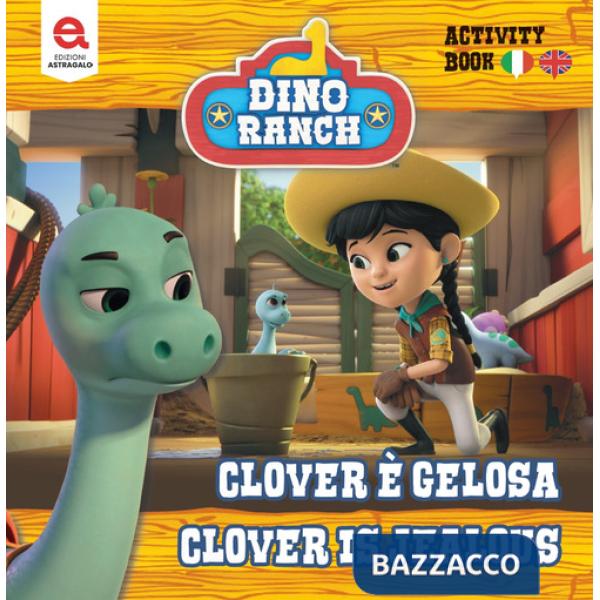 Clover è gelosa-Clover is jealousy. Dino Ranch. Ediz. illustrata