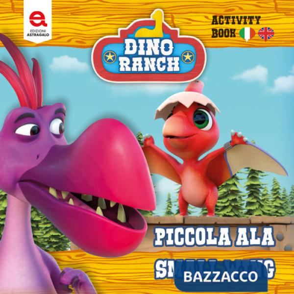 Piccola Ala. Small Wing. Dino Ranch. Ediz. a colori